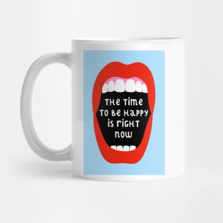 The Time To Be Happy Is Right Now Mug